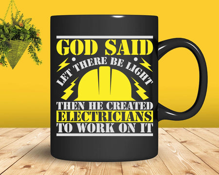 God Said Let There Be Light Then Made Electricians Svg Png