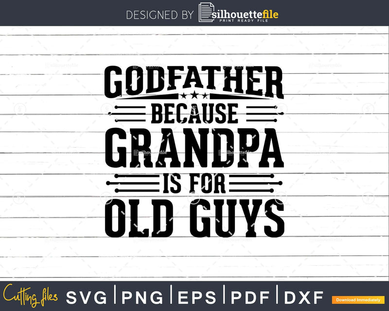Godfather Because Grandpa is for Old Guys Fathers Day Png