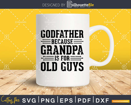 Godfather Because Grandpa is for Old Guys Png Dxf Svg Files