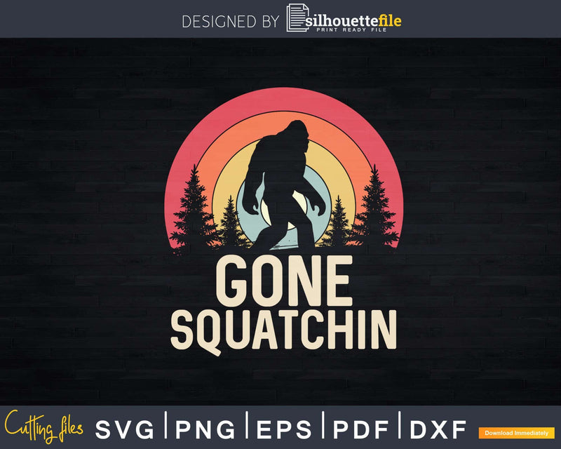 Gone Squatchin’ to Find Bigfoot Sasquatch Retro Svg Png