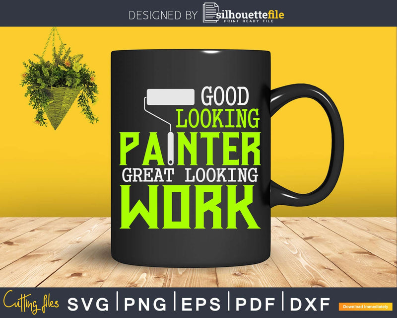 Good Looking Painter Great Work House Painting Svg Dxf Png