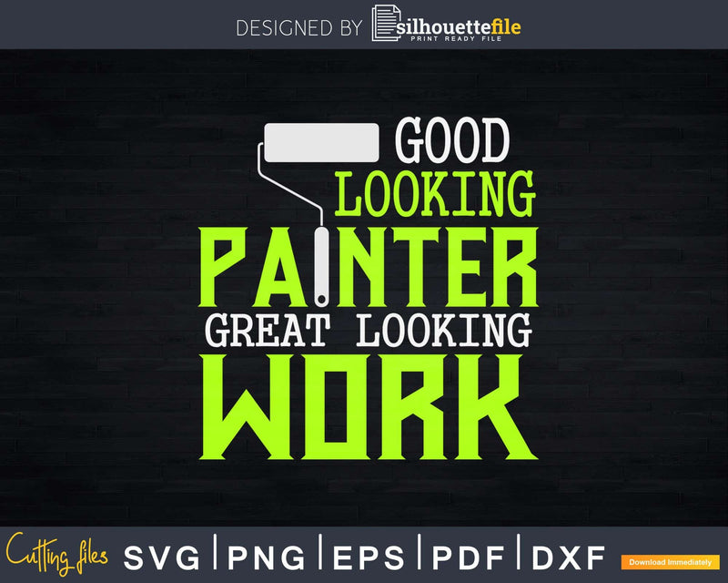 Good Looking Painter Great Work House Painting Svg Dxf Png