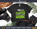 Good Looking Painter Great Work House Painting Svg Dxf Png