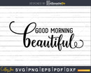 Good Morning Beautiful svg Funny cricut craft cutting Files