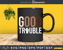 Good Trouble Civil Rights Black Lives Matter Svg Design Cut
