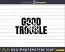 Good Trouble Quote John Lewis Svg Design Cut Files