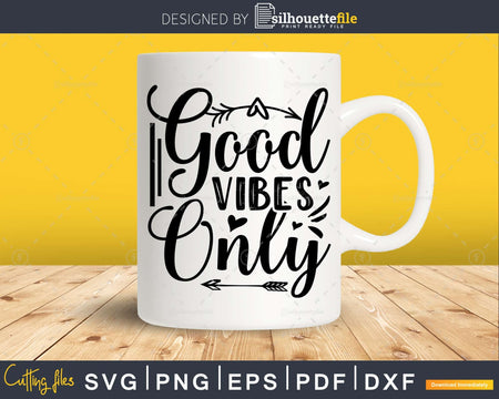 Good Vibes Only svg Funny Cricut Cut Files Silhouette