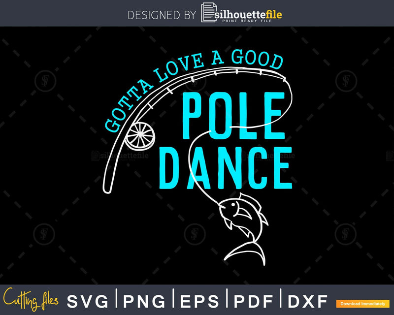 Gotta Love a Good Pole Dance svg design printable cut files