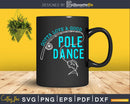 Gotta Love a Good Pole Dance svg design printable cut files
