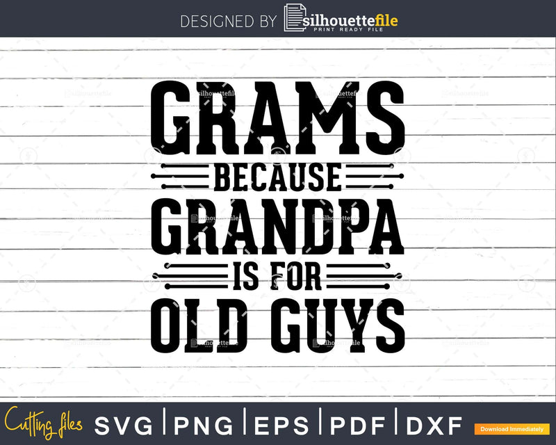 Gramps Because Grandpa is for Old Guys Png Dxf Svg Files