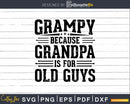 Grampy Because Grandpa is for Old Guys Fathers Day Png Dxf