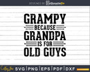 Grampy Because Grandpa is for Old Guys Png Dxf Svg Files
