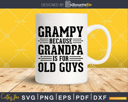 Grampy Because Grandpa is for Old Guys Png Dxf Svg Files