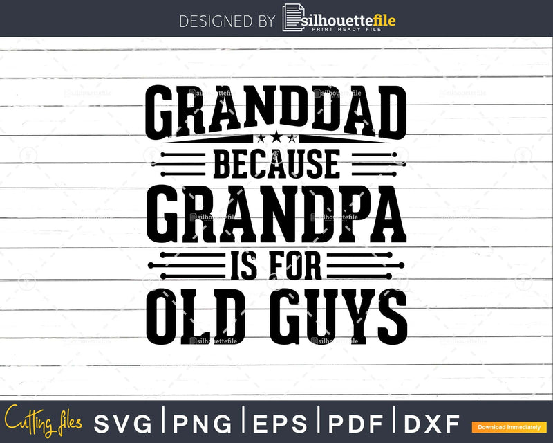 Granddad Because Grandpa is for Old Guys Fathers Day Png