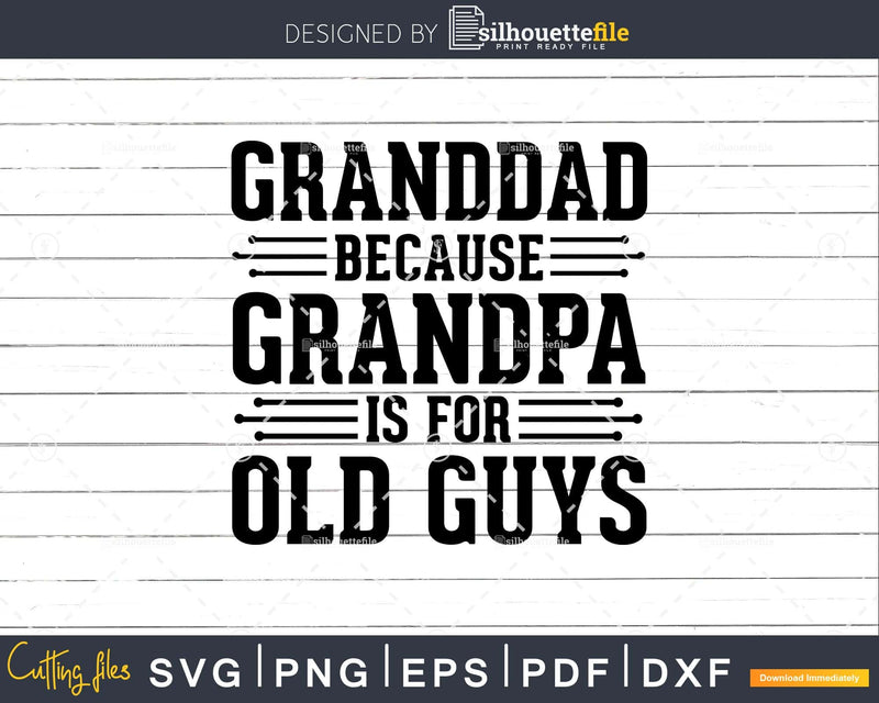Granddad Because Grandpa is for Old Guys Png Dxf Svg Files