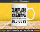 Granddaddy Because Grandpa is for Old Guys Fathers Day Png