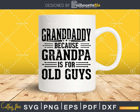 Granddaddy Because Grandpa is for Old Guys Fathers Day Png