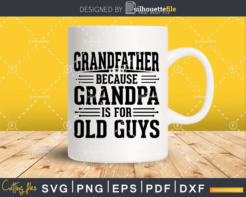 Grandfather Because Grandpa is for Old Guys Fathers Day Png