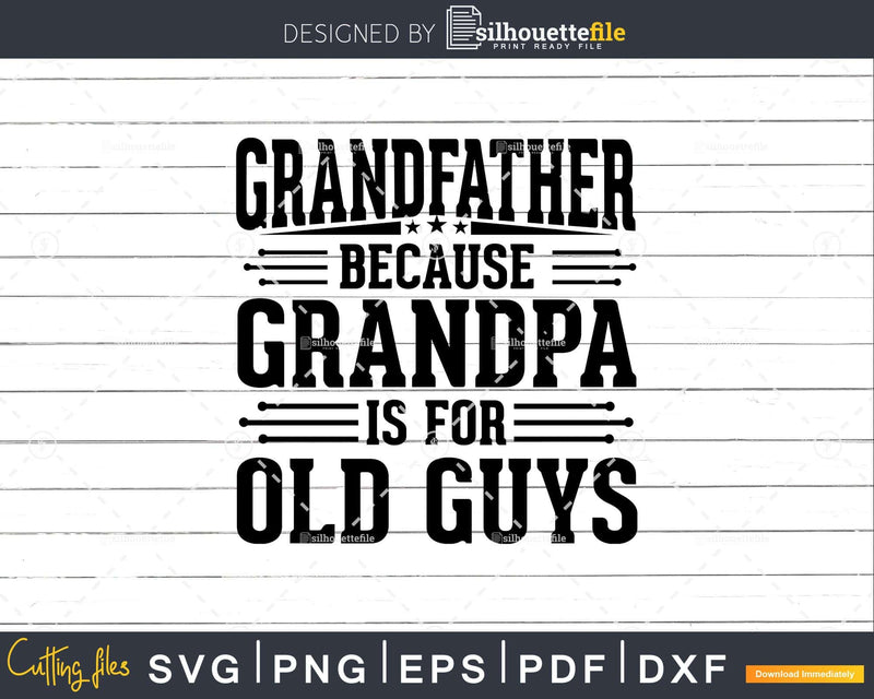 Grandfather Because Grandpa is for Old Guys Fathers Day Png