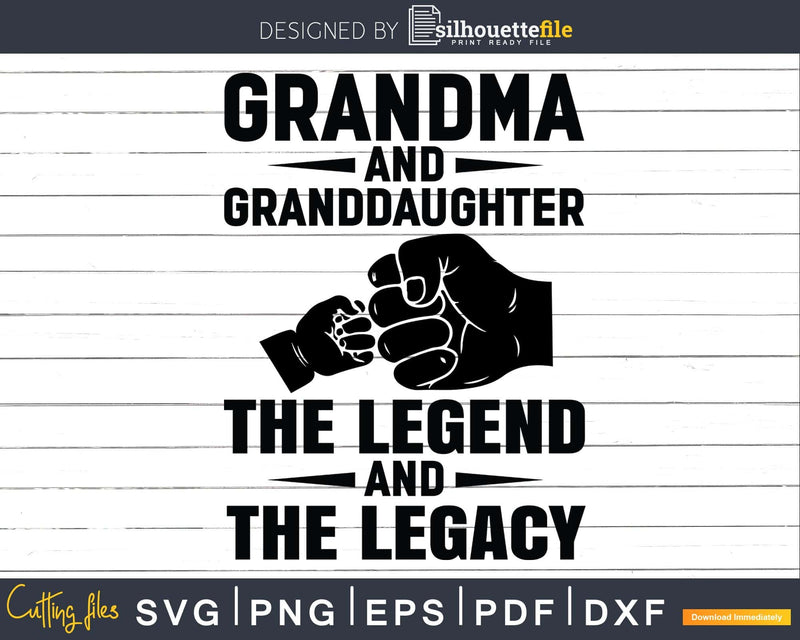 Grandma And Granddaughter The Legend and Legacy Svg Png