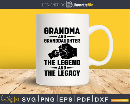 Grandma And Granddaughter The Legend and Legacy Svg Png