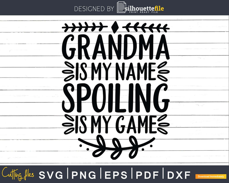 Grandma Is My Name Spoiling Game Svg Png Instant Cut Files