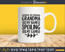 Grandma Is My Name Spoiling Game Svg Png Instant Cut Files