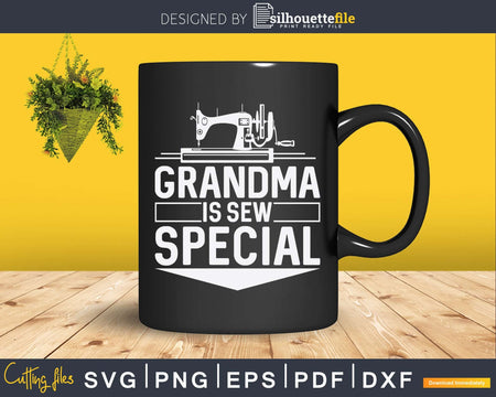 Grandma Is Sew Special Sewing Saying Svg Dxf Digital Cut