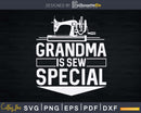 Grandma Is Sew Special Sewing Saying Svg Dxf Digital Cut
