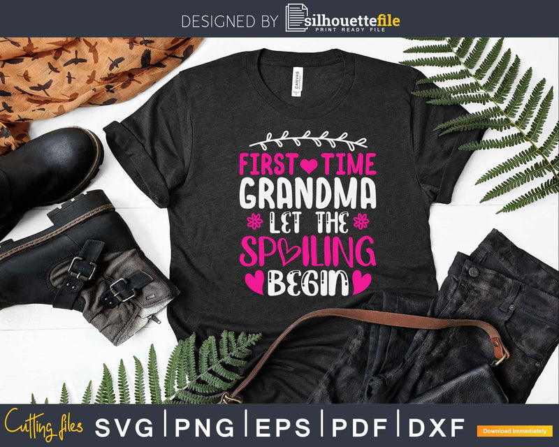 Grandma Let The Spoiling Begin Funny First Time Svg Png