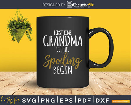 Grandma Let The Spoiling Begin Gift First Time Svg