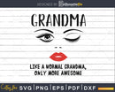 Grandma like a normal grandma only more awesome svg png