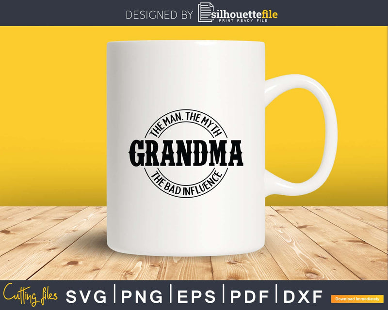 Grandma Man Myth Bad Influence Svg Png Instant Cut Files