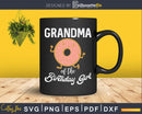 Grandma of the Birthday Girl Donut Svg Png Silhouette Files