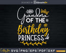 Grandma Of The Birthday Princess Svg Png Printable Design