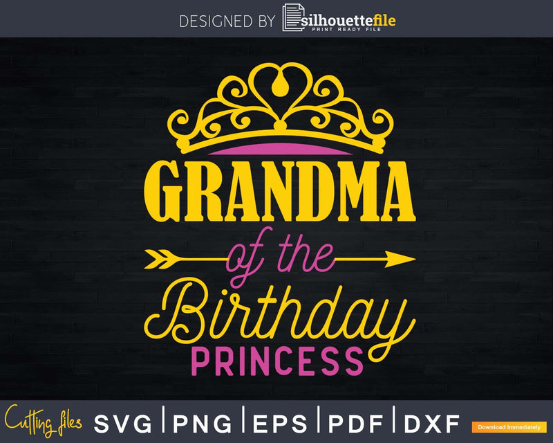 Grandma Of The Birthday Princess Svg Png Silhouette Files