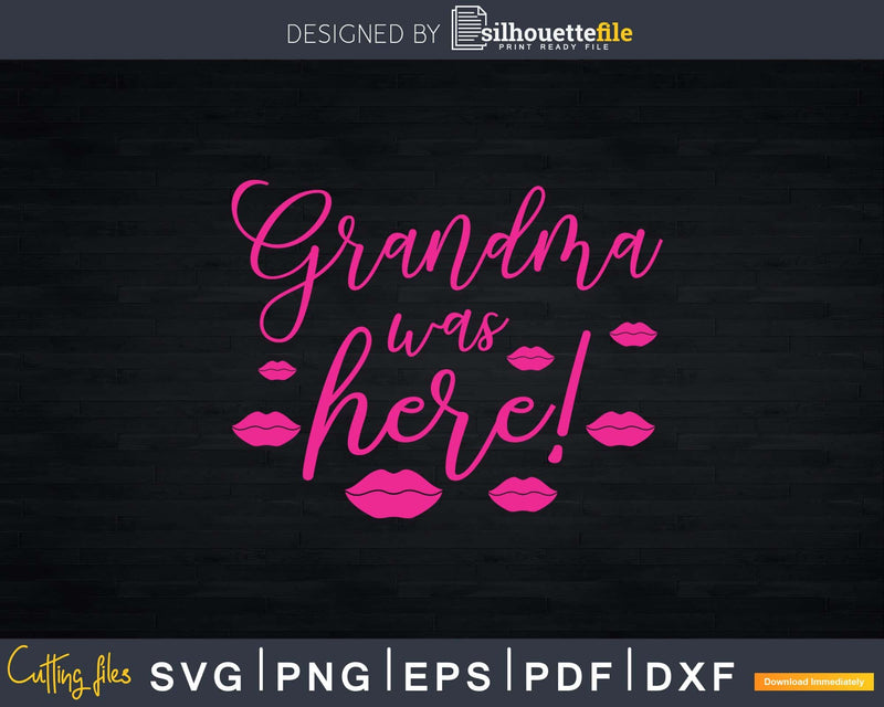 Grandma Was Here Lips Kiss Mark Svg Png Silhouette Files