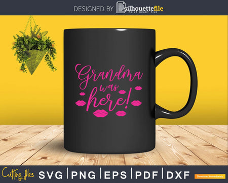 Grandma Was Here Lips Kiss Mark Svg Png Silhouette Files