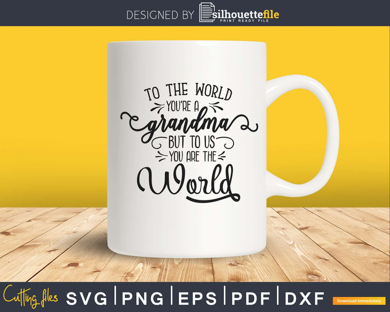 Grandma You Are the World Svg Mother’s Day cut file