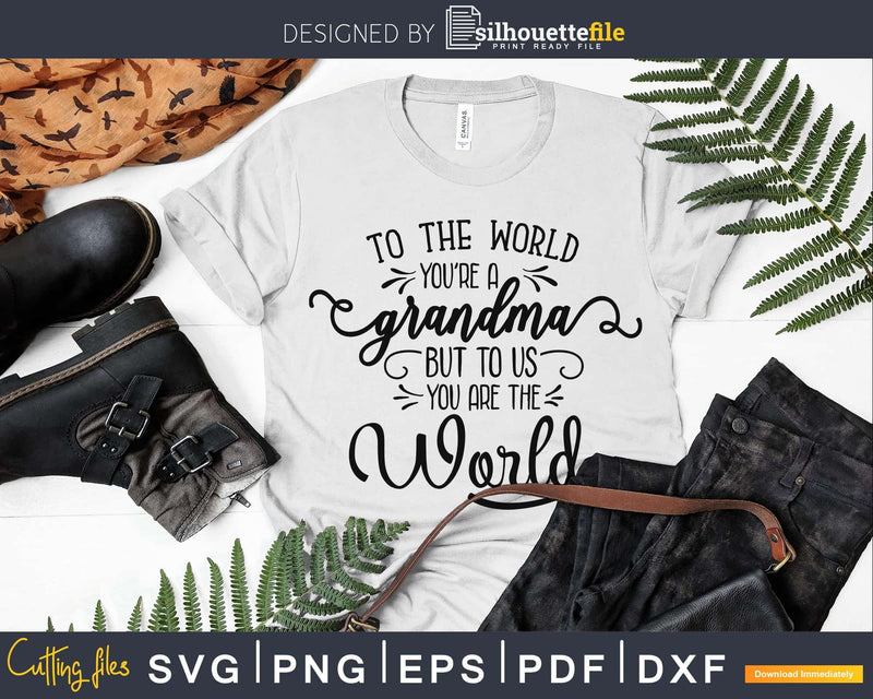 Grandma You Are the World Svg Mother’s Day cut file