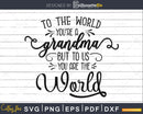Grandma You Are the World Svg Mother’s Day cut file