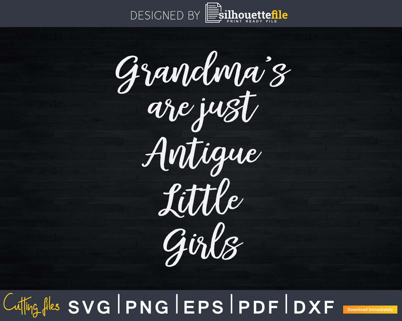 Grandma’s Are Just Antique Little Girls for Grandmother