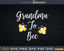 Grandmom To Be Svg Grandma Bee Baby Announcement