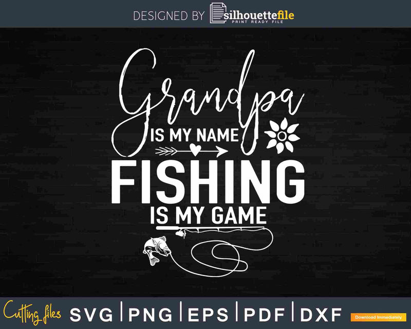 Grandpa is My Name Fishing Game Svg Instant Cut Files