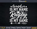 Grandpa is My Name Rugby my Game Svg Cricut Cut File