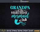 Grandpa Of The Birthday Mermaid Svg Printable Cut Files