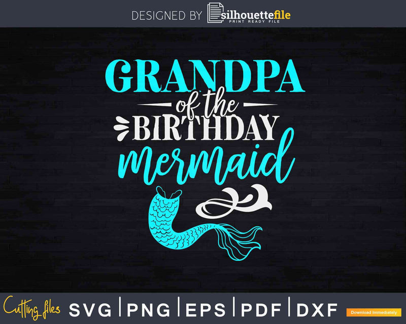 Grandpa Of The Birthday Mermaid Svg Printable Cut Files