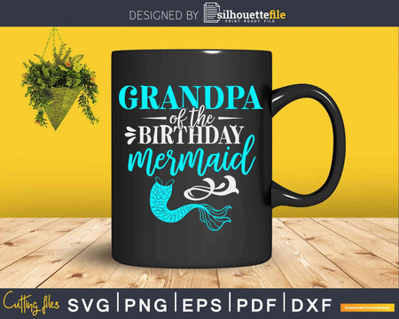 Grandpa Of The Birthday Mermaid Svg Printable Cut Files
