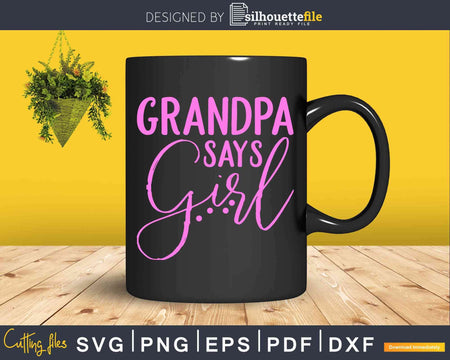 Grandpa Says Girl Gender Reveal Svg Printable Cut Files