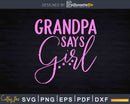 Grandpa Says Girl Gender Reveal Svg Printable Cut Files
